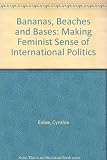 Bananas, beaches & bases : making feminist sense of international politics
