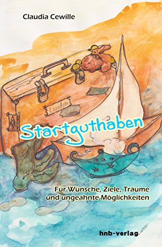 Startguthaben: Für Wünsche, Ziele, Träume - und ungeahnte Möglichkeiten (German Edition)