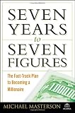Seven Years to Seven Figures: The Fast-Track Plan to Becoming a Millionaire (Agora Series)