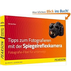 Tipps zum Fotografieren mit der Spiegelreflexkamera: Fotografie-Fibel f�r unterwegs