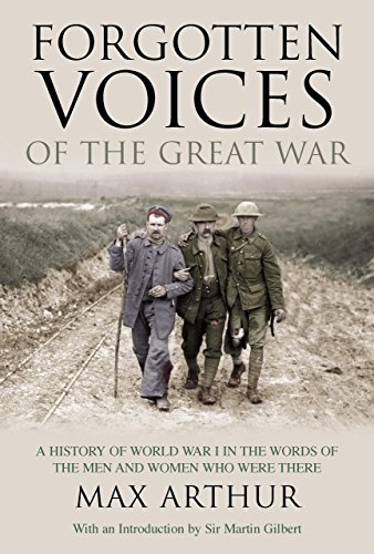 forgotten voices of the great war a history of world war i in the words of the men and women who were there