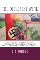 The Bitterest Wine: A novel about a French family's conflicting roles during the German Occupation of Provence and famous writers and poets who inspired resistance.