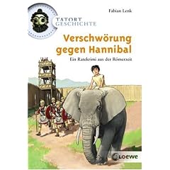 Tatort Geschichte. Verschw�rung gegen Hannibal: Ein Ratekrimi aus der R�merzeit