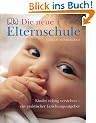 Die neue Elternschule: Kinder richtig verstehen - ein praktischer Erziehungsratgeber