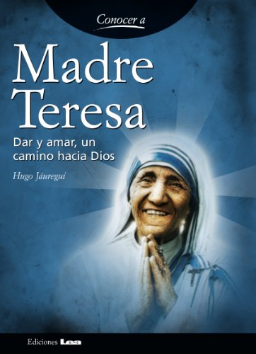 Madre Teresa. Dar y amar, un camino hacia dios. (Conocer a / Knowing...) (Spanish Edition)