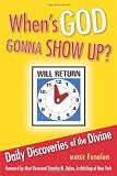 When's God Gonna Show Up?: Daily Discoveries of the Divine