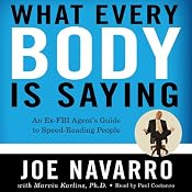What Every BODY Is Saying: An Ex-FBI Agent’s Guide to Speed-Reading People | [Joe Navarro, Marvin Karlins]