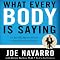 What Every BODY Is Saying: An Ex-FBI Agent’s Guide to Speed-Reading People