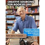 Creative Sourcing For Booksellers, Expanded and Updated: Expanded and Updated, With Double the Cutting-Edge Sell on Amazon, Sell on Ebay, Book Sale, Book Scouting, Book Selling, Book Sourcing Content.