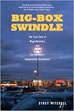Big-Box Swindle: The True Cost of Mega-Retailers and the Fight for America's Independent Businesses