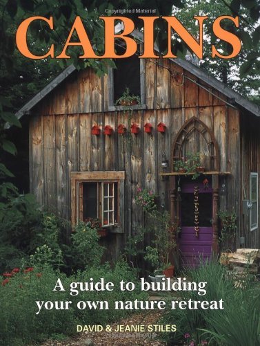 Cabins: A Guide to Building Your Own Nature Retreat by David Stiles (28-Jun-2001) Paperback