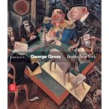 George Grosz: Berlin-New York