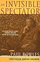 An Invisible Spectator: A Biography of Paul Bowles