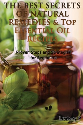The Best Secrets Of Natural Remedies & Top Essential Oil Recipes (Box) (Volume 7)