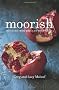 Moorish: Flavours from Morocco to Marrakesh: Flavours from Mecca to Marrakech