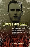 Escape From Davao: The Forgotten Story of the Most Daring Prison Break of the Pacific War