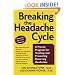 Breaking the Headache Cycle: A Proven Program for Treating and Preventing Recurring Headaches