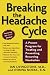 Breaking the Headache Cycle: A Proven Program for Treating and Preventing Recurring Headaches