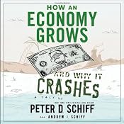 How An Economy Grows And Why It Crashes | [Peter D Schiff, Andrew J Schiff]