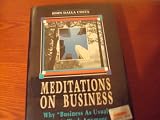 Meditations on Business: Why Business as Usual Won`t Work Anymore