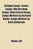 Britpop Songs (Music Guide): James Songs, Mansun Songs, Nik Kershaw Songs, Shed Seven Songs, Starsailor Songs, Suede Songs: James songs, Mansun songs, ... Be Good, Country House, The Riddle, Come Home