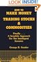 How to Make Money Trading Stocks and Commodities: Finally...A Sensible Approach for the Intelligent Investor