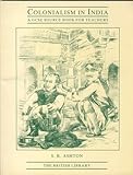 Colonialism in India : a GCSE source book for teachers
