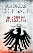 Andreas Eschbach - Ein König Für Deutschland
