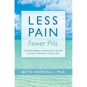 Less Pain, Fewer Pills: Avoid the Dangers of Prescription Opioids and Gain Control over Chronic Pain