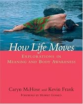 How Life Moves: Explorations in Meaning and Body Awareness