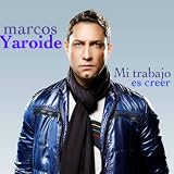 Marcos Yaroide Mi Trabajo Es Creer-Single