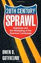 Twentieth-Century Sprawl: Highways and the Reshaping of the American Landscape