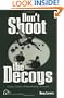 Don't Shoot the Decoys: Original Stories of Waterfowling Obsession