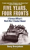 Five Years, Four Fronts: A German Officer s World War II Combat Memoir