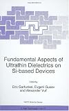 Fundamental Aspects of Ultrathin Dielectrics on Si-Based Devices: Proceedings of the NATO Advanced Research Workshop on Fundamental Aspects of ... (NATO Science Partnership Sub-series: 3:)
