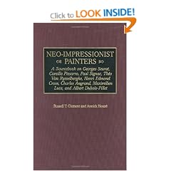 Neo-impressionist Painters: A Sourcebook on Georges Seurat, Camille Pissarro, Paul Signac, Theo Van Rysselberghe, Henri Edmond Cross, Charles Angrand, ... Maximilien Luce, and Albert Dubois-Pillet