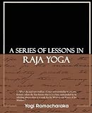 A Series of Lessons in Raja Yoga