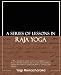 A Series of Lessons in Raja Yoga