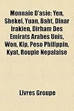 Monnaie D'Asie: Yen, Shekel, Yuan, Baht, Dinar Irakien, Dirham Des Mirats Arabes Unis, Won, Kip, Peso Philippin, Kyat, Roupie Npalaise-