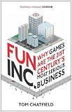 Fun Inc.: Why games are the 21st Centurys most serious business