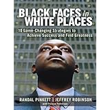 black faces in white places 10 game changing strategies to achieve success and find greatness