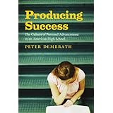 producing success the culture of personal advancement in an american high school