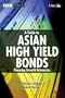 A Guide to Asian High Yield Bonds: Financing Growth Enterprises (Wiley Finance)
