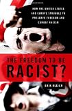 The Freedom to Be Racist?: How the United States and Europe Struggle to Preserve Freedom and Combat Racism