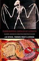 Flesh-Ripping Ghouls of London: Murder, Madness & Gore from the Penny Bloods (Creation Oneiros Scorpionic)