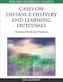 Cases on Distance Delivery and Learning Outcomes: Emerging Trends and Programs (Premier Reference Source)