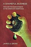 A shameful business : the case for human rights in the American workplace