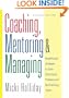 Coaching, Mentoring, and Managing: Breakthrough Strategies to Solve Performance Problems and Build Winning Teams