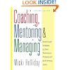 Coaching, Mentoring, and Managing: Breakthrough Strategies to Solve Performance Problems and Build Winning Teams