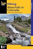 Hiking Waterfalls in Colorado: A Guide to the States Best Waterfall Hikes (State Hiking Guides Series)